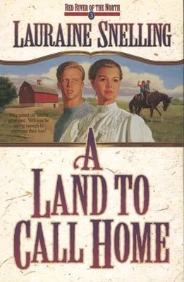A Land to Call Home (Red River of The North, 3), Lauraine Snelling