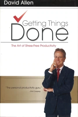 Getting Things Done : The Art of Stress-Free Productivity by David Allen