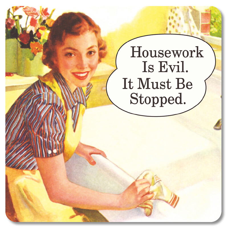 Sous-verre - Housework is evil. It must be stopped Sous-verre - Housework is evil. It must be stopped