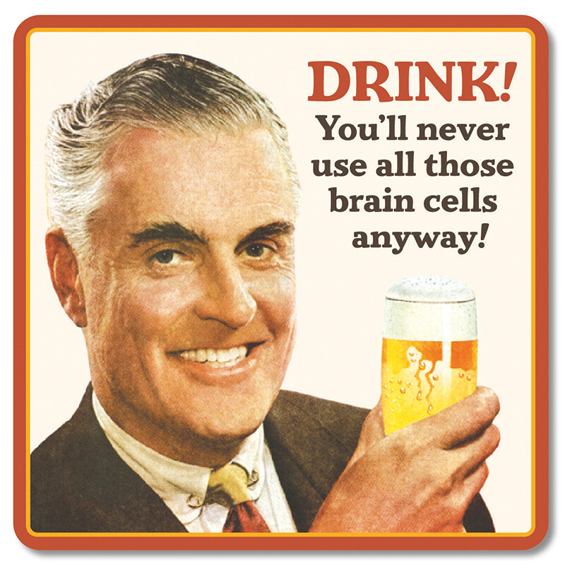 Sous-verre - Drink! You'll never use all those brain cells anyway! Sous-verre - Drink! You'll never use all those brain cells anyway!