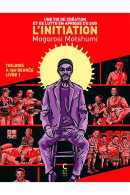 BD - Trilogie à 360 degrés - T1 L'initiation : une vie de création et de lutte en Afrique du Motshumi, Mogorosi