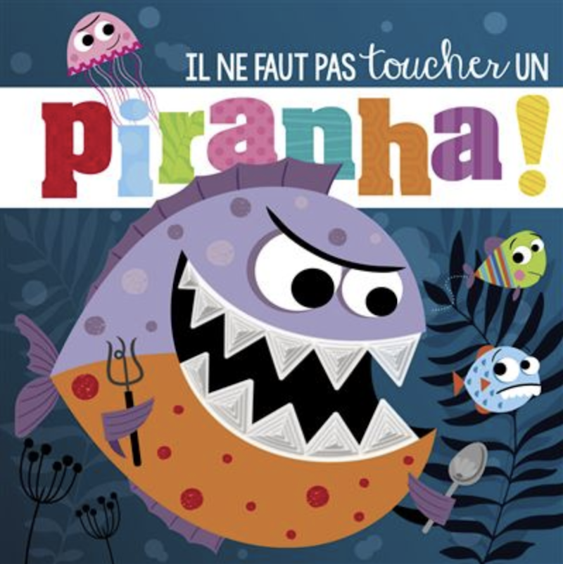 Livre enfant - Il ne faut pas toucher un Piranha