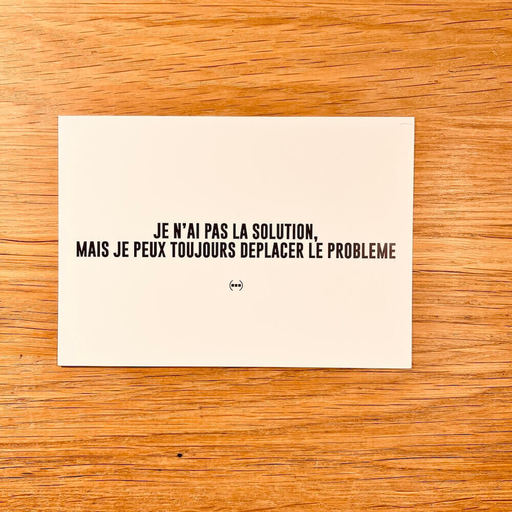 Carte postale Particules - Je n'ai pas la solution mais je peux toujours déplacer le problème-