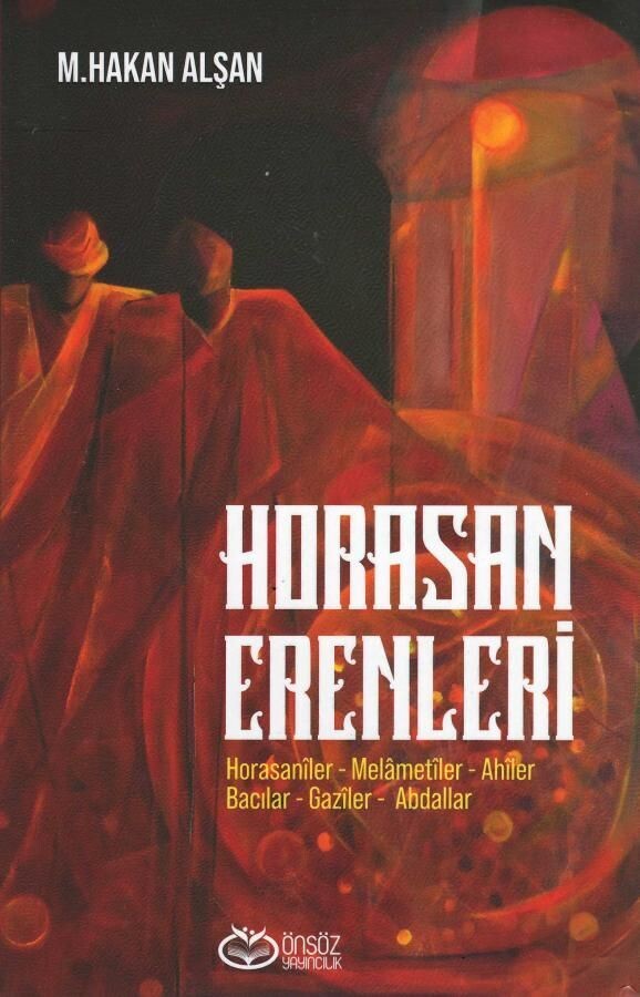 Horasan Erenleri - (Horasanîler - Melâmetîler - Ahîler - Bacılar - Gazîler - Abdallar)