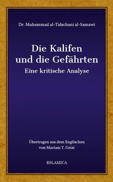 Die Kalifen und die Gefährten: Eine kritische Analyse Die Kalifen und die Gefährten: Eine kritische Analyse