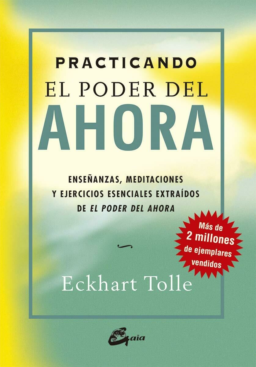 Practicando el poder del ahora: enseñanzas, meditaciones y ejercicios esenciales  extraídos del libro "El Poder del Ahora" por Eckhart Tolle.