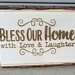 Bless Our Home With Love & Laughter Sign Plaque