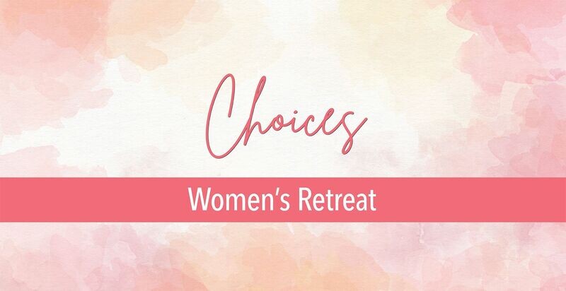 Choices: Women’s Retreat 2024