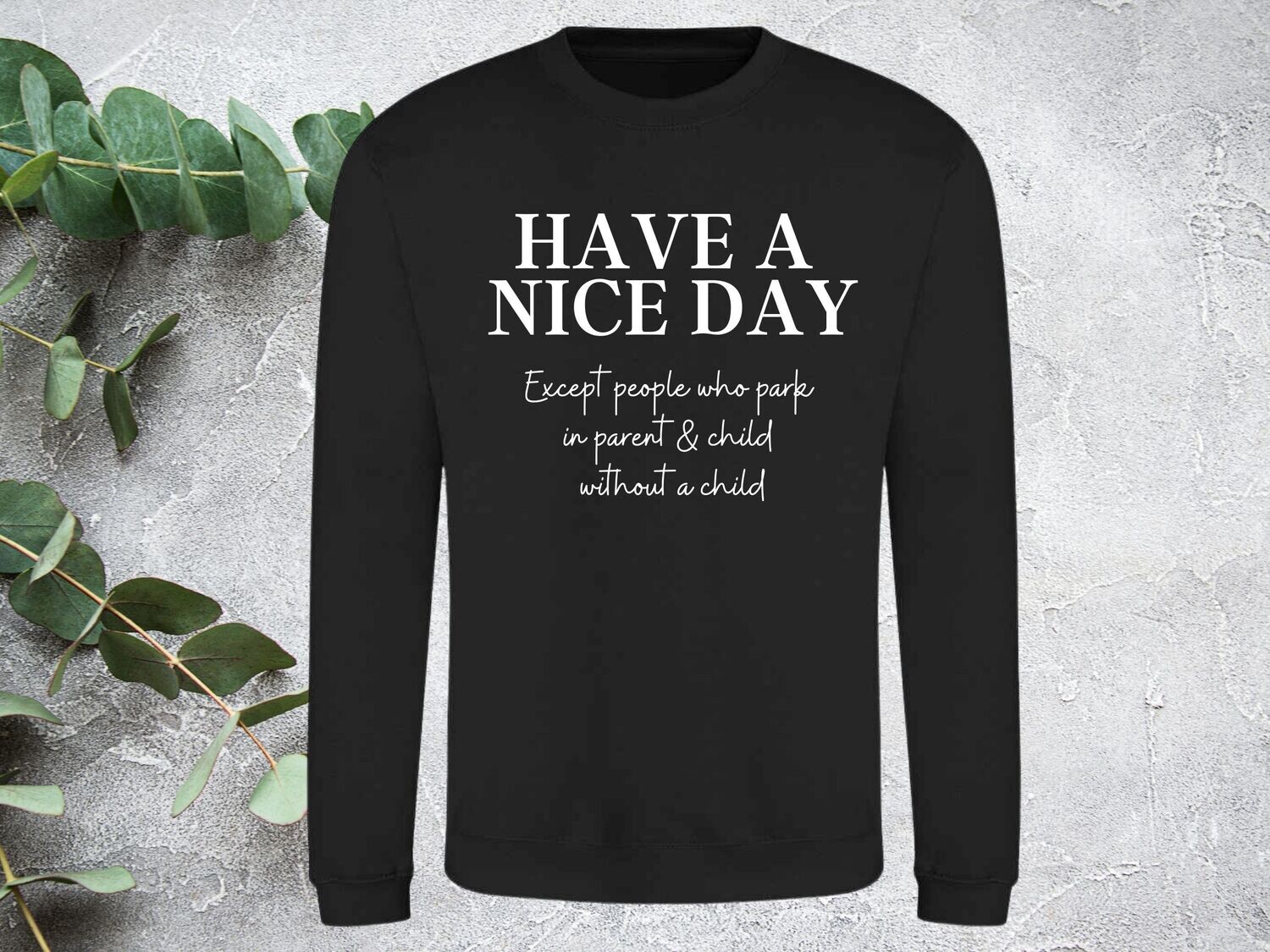 Personalised Mum Slogan Sweatshirt - Have a nice Day