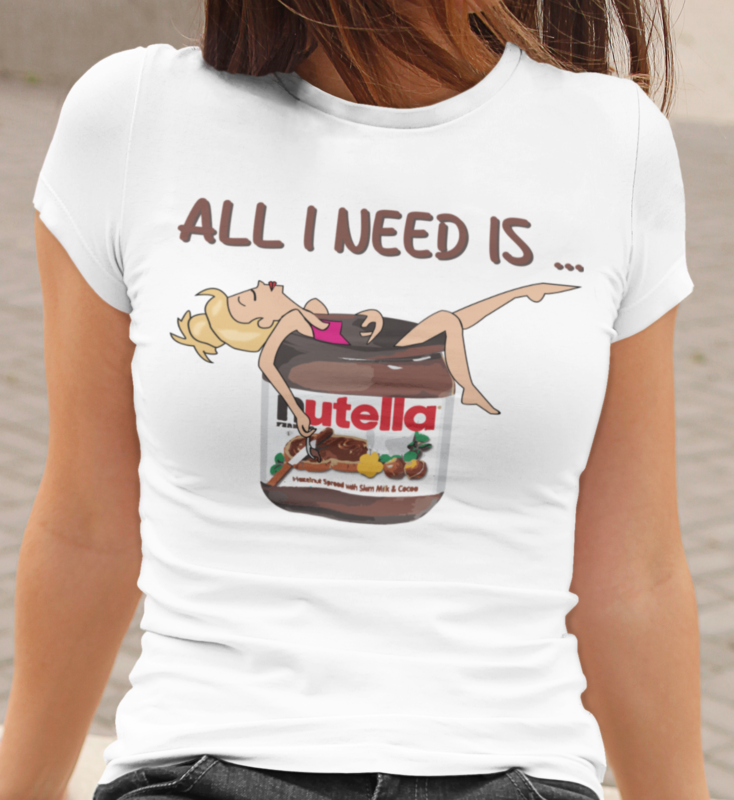 Tricou Damă „All I Need Is... Nutella” – Design Amuzant și Dulce