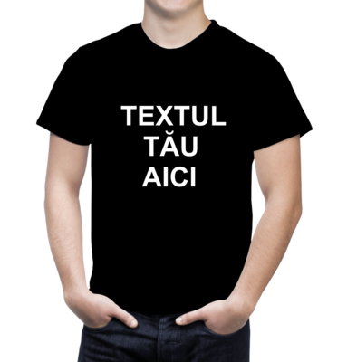 Tricou personalizat cu mesajul tău – bumbac 100%, creat exact cum îți dorești