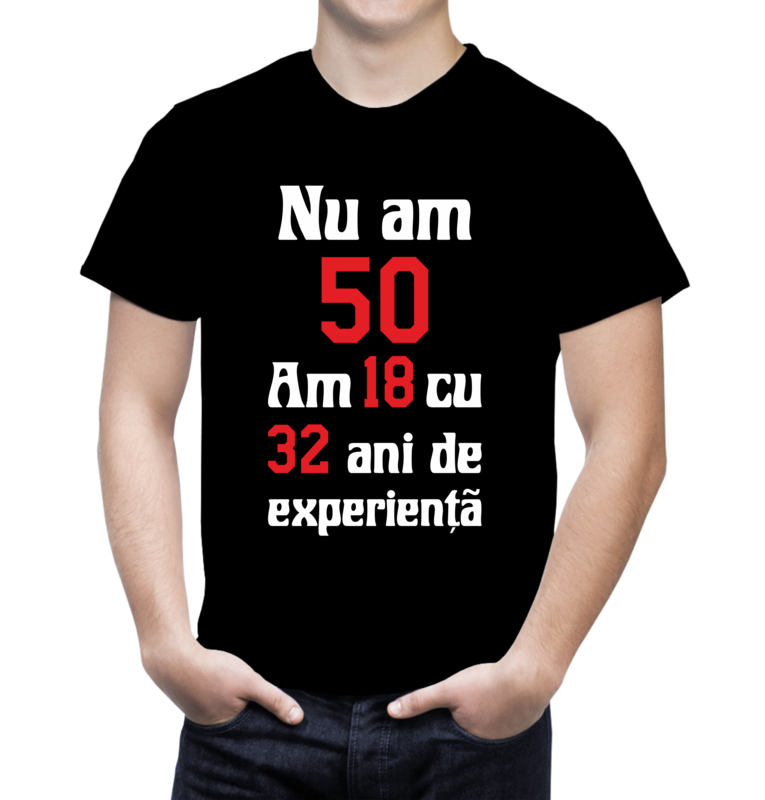 Tricou Bărbat Personalizat – Nu am 50, am 18 cu 32 ani de experiență