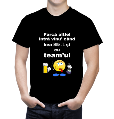 Tricou Bărbat „Parcă altfel intră vinul când bea bossul și cu team’ul”