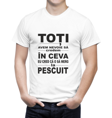 Tricou Bărbat – Toți avem nevoie să credem în ceva… Eu cred că o să merg la pescuit