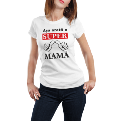 Tricou Personalizat Așa arată o super mamă