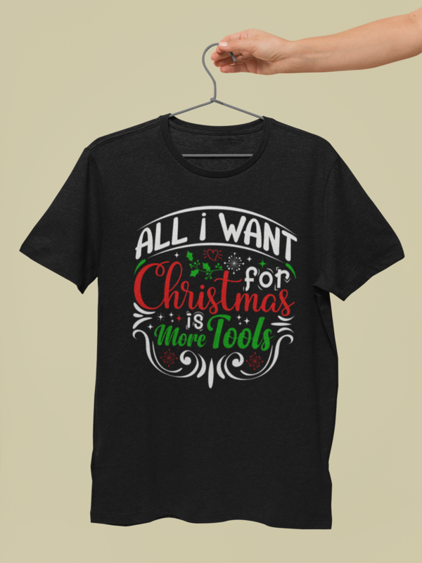 Tricou cadou Craciun 2023: All I want for Christmas is more tools