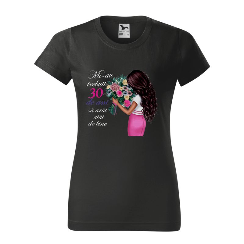 Tricou damă negru – „Mi-au trebuit 30 de ani să arăt atât de bine” – imprimeu color, bumbac 100%