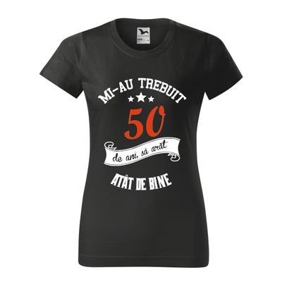 Tricou damă negru – „Mi-au trebuit 50 de ani să arăt atât de bine” – bumbac 100%