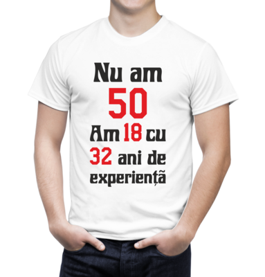 Tricou Bărbat Personalizat – Nu am 50, am 18 cu 32 ani de experiență