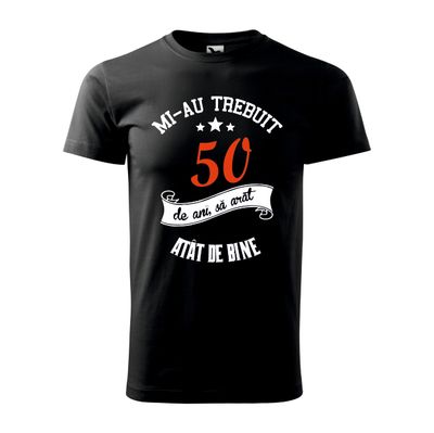 Tricou bărbat negru – „Mi-au trebuit 50 de ani să arăt atât de bine” – bumbac 100%