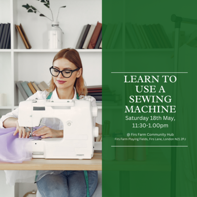 Learn to use a sewing machine,
Saturday 18th May, 11.30am-1pm @ Firs Farm Community Hub