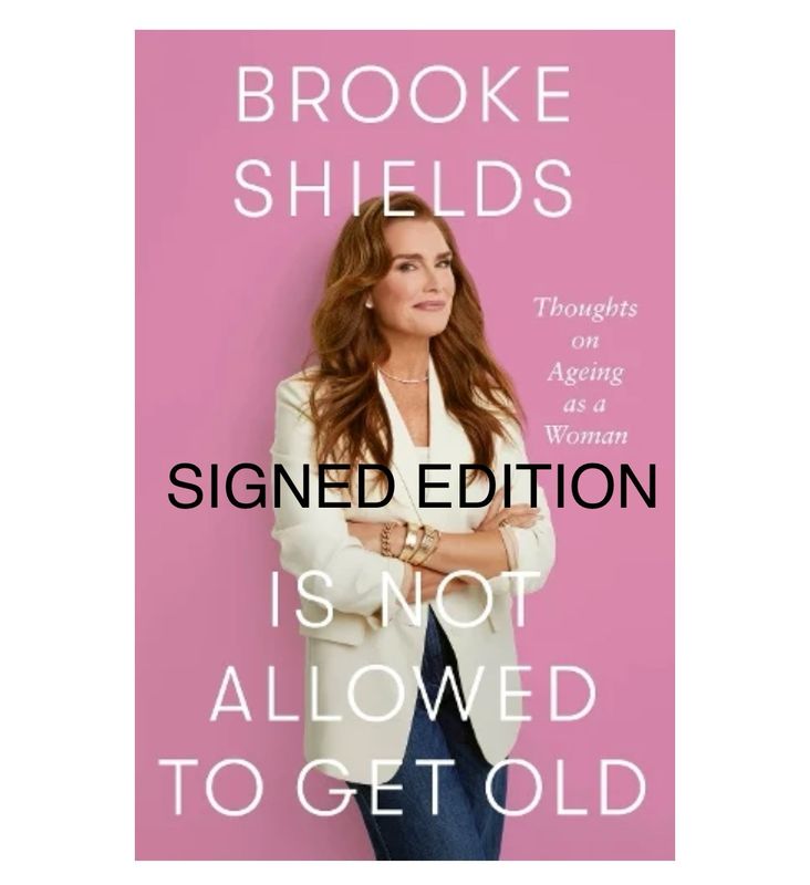 SIGNED Brooke Shields - Brooke Shields is Not Allowed to Get Old: Thoughts on ageing as a woman- Hand Signed Hardback Hardcover Autobiography Book Autographed Memoir Memorabilia COA AFTAL