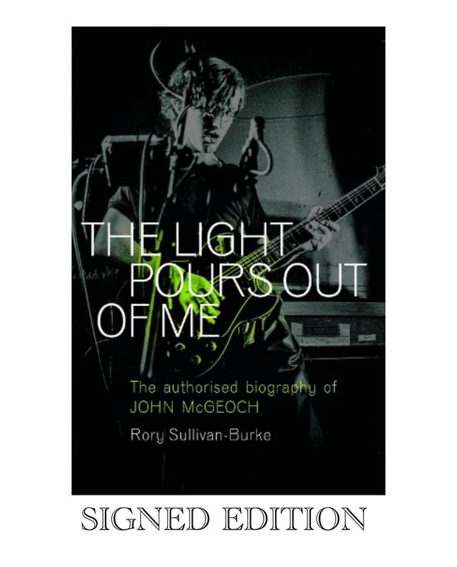 SIGNED The Light Pours Out Of Me; The Authorised Biography of John McGeoch By Rory Sullivan-Burke Hardcover Edition & AFTAL Member Certificate Of Authenticity Autographed Music Memorabilia Johnny Mar