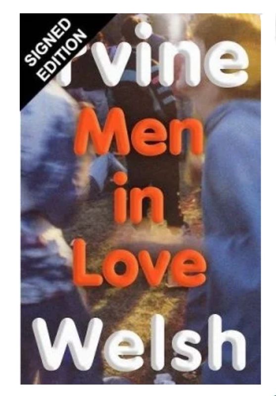 SIGNED Irvine Welsh “Men in love” - First Edition Hardback Hardcover Book & Certificate of Authenticity Train Spotting Movie Memorabilia Signature Autograph