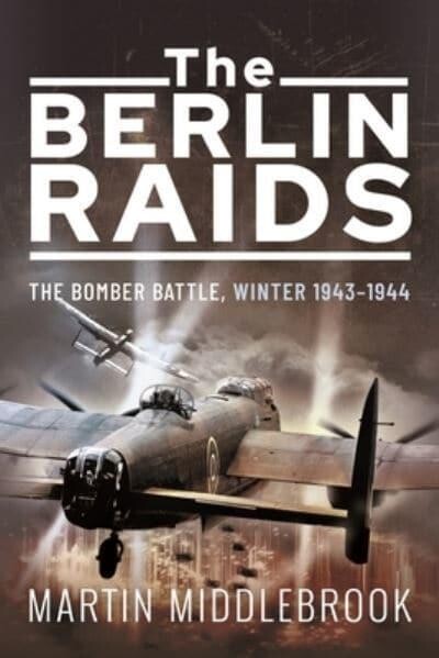 The Berlin Raids: The Bomber Battle