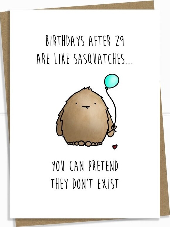 Birthday - Birthdays after 29 Like Sasquatches - Don't Exist