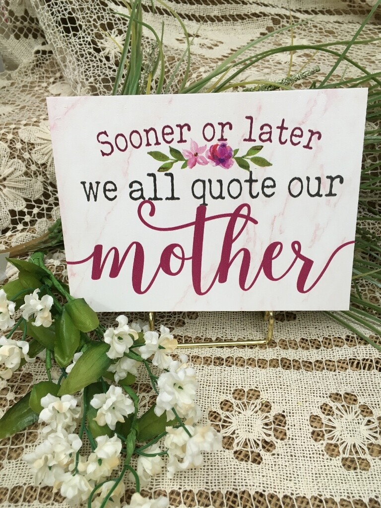 Wood Word Block - Sooner or later we all quote our Mother! - 7 x 5 inches - P.G. Dunn