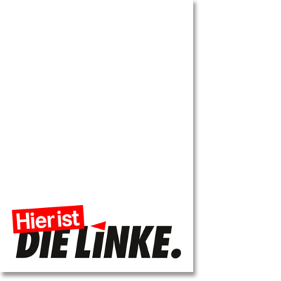 Plakat "Hier ist DIE LINKE.", Eindruck weiß