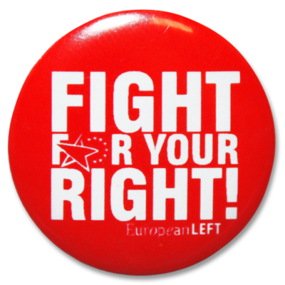 Button European Left "Fight For Your Right!"