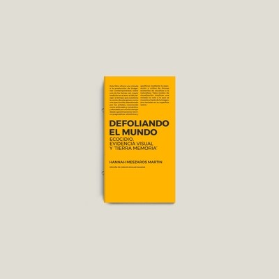 Defoliando el mundo. Ecocidio, evidencia visual y &#39;tierra memoria&#39; PAPERBACK