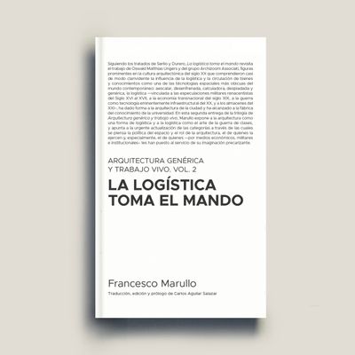 Arquitectura genérica y trabajo vivo. Vol. 2. La logística toma el mando