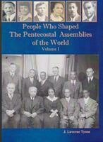 People Who Shaped the Pentecostal Assemblies of The World / Vol. 1