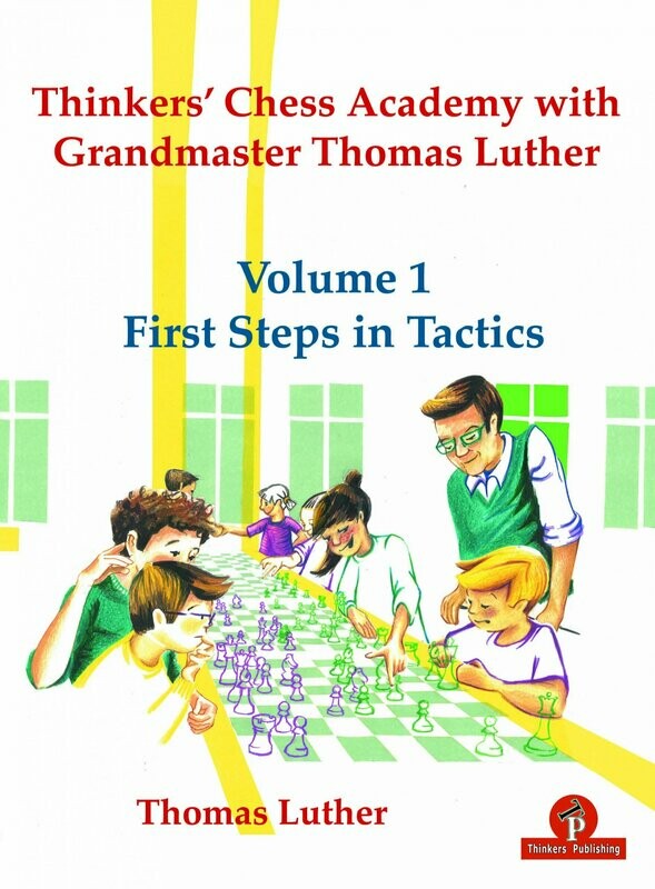 Thomas Luther – Thinkers’ Chess Academy with Grandmaster Thomas Luther – Volume 1 – First Steps in Tactics.