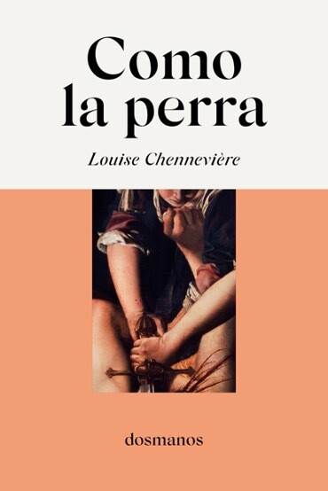 «Como la perra» de Louise Chennevière