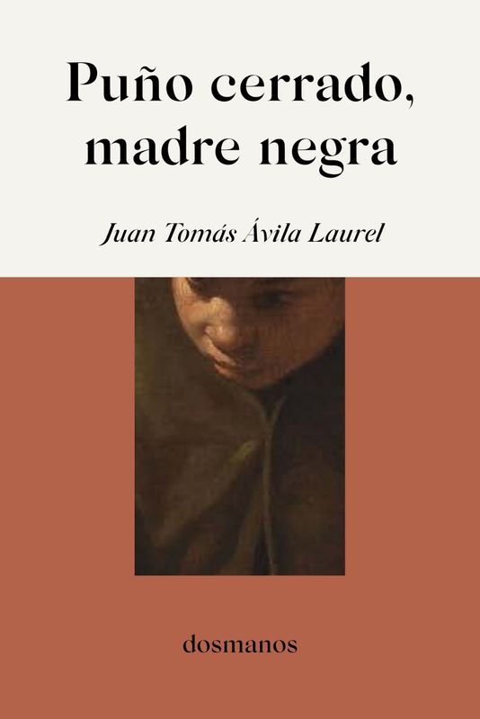«Puño cerrado, madre negra» de Juan Tomás Ávila Laurel
