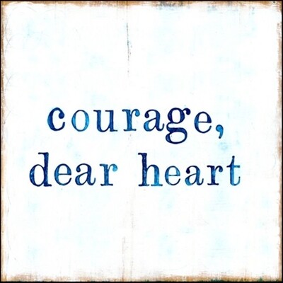 Courage Dear Heart 12x12 Wood Block
