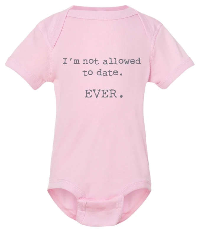 I&#39;m Not Allowed To Date Ever Pink Baby Onesie Newborn