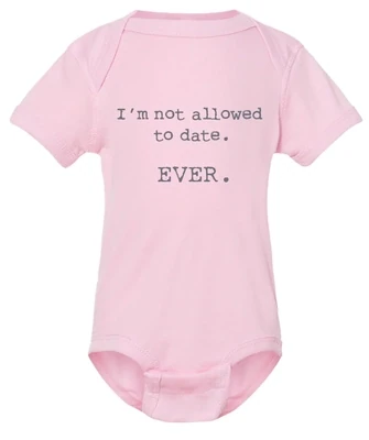 I'm Not Allowed To Date Ever Pink Baby Onesie Newborn