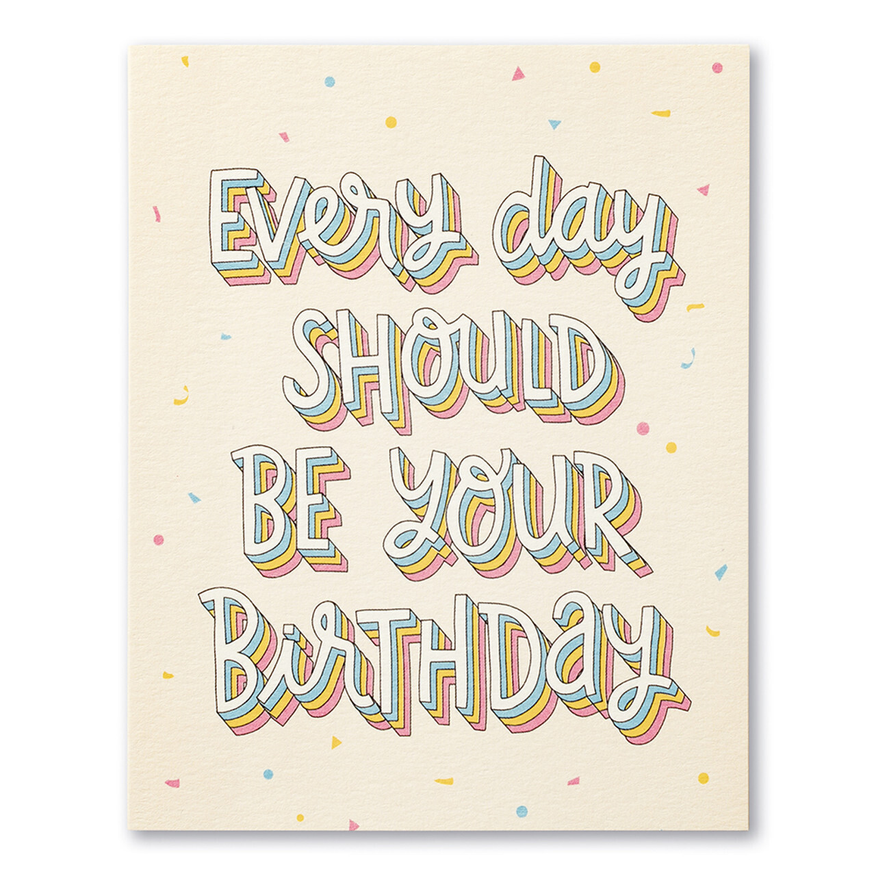 Card Every Day Should Be Your Birthday