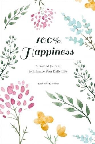 100% Happiness Guided Journal To Enhance Your Daily Life Book