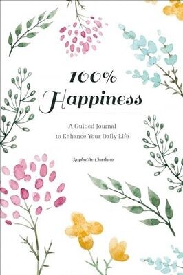 100% Happiness Guided Journal To Enhance Your Daily Life Book