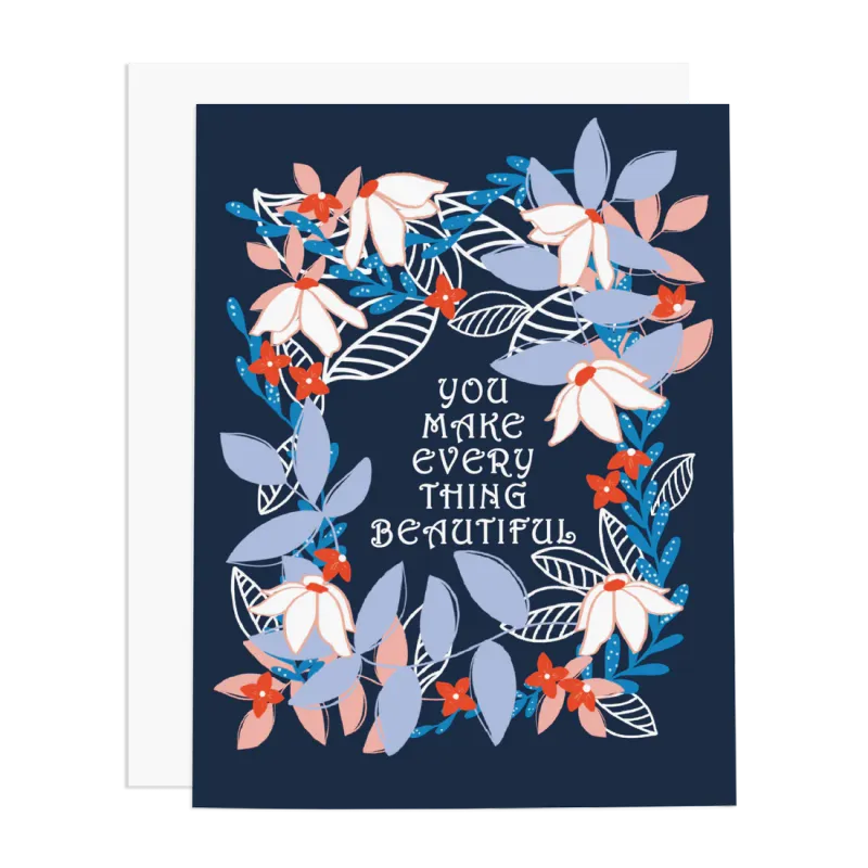 Card You Make Everything Beautiful