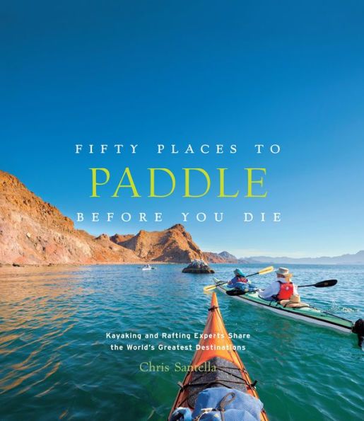 Fifty Places To Paddle Before You Die Book
