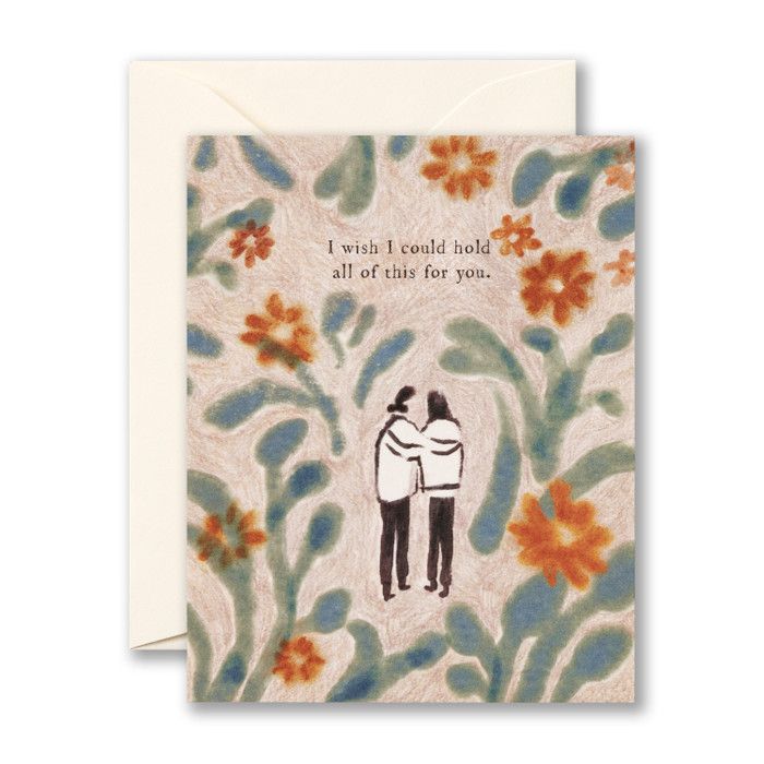 Card I Wish I Could Hold All Of This For You