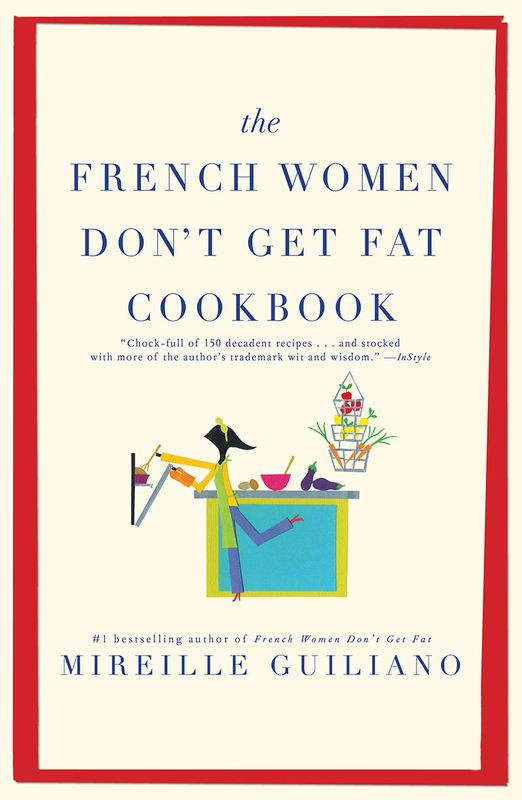 The French Women Don't Get Fat Cookbook