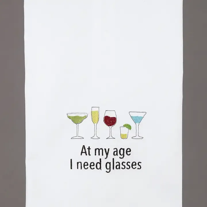 Embroidered Tea Towel 16" x 25" At My Age I Need Glasses